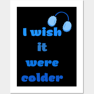 I Wish It Were Colder Posters and Art